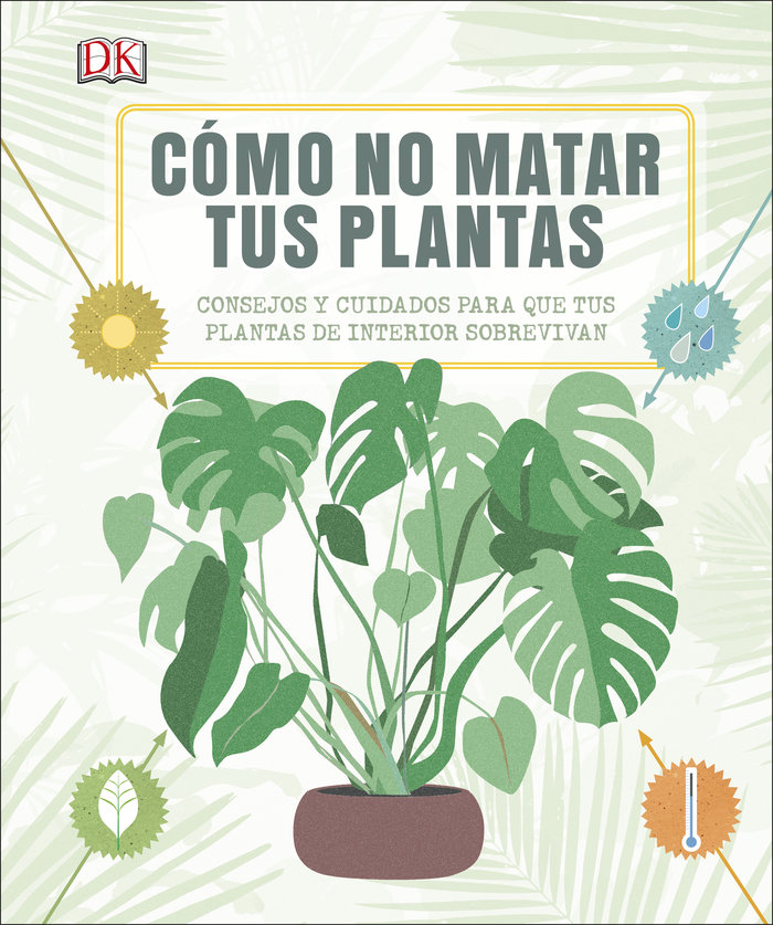 Cómo no matar tus plantas   «Consejos y cuidados para que tus plantas sobrevivan»