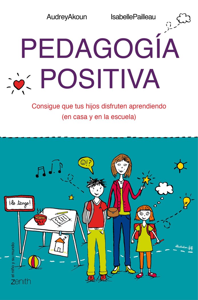 Pedagogía positiva   «Consigue que tus hijos disfruten aprendiendo (en la casa y en la escuela)»
