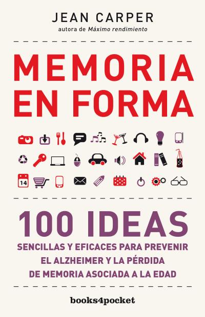 Memoria en forma   «100 ideas sencillas y eficaces para prevenir el Alzheimer y la pérdida de memoria asociada»