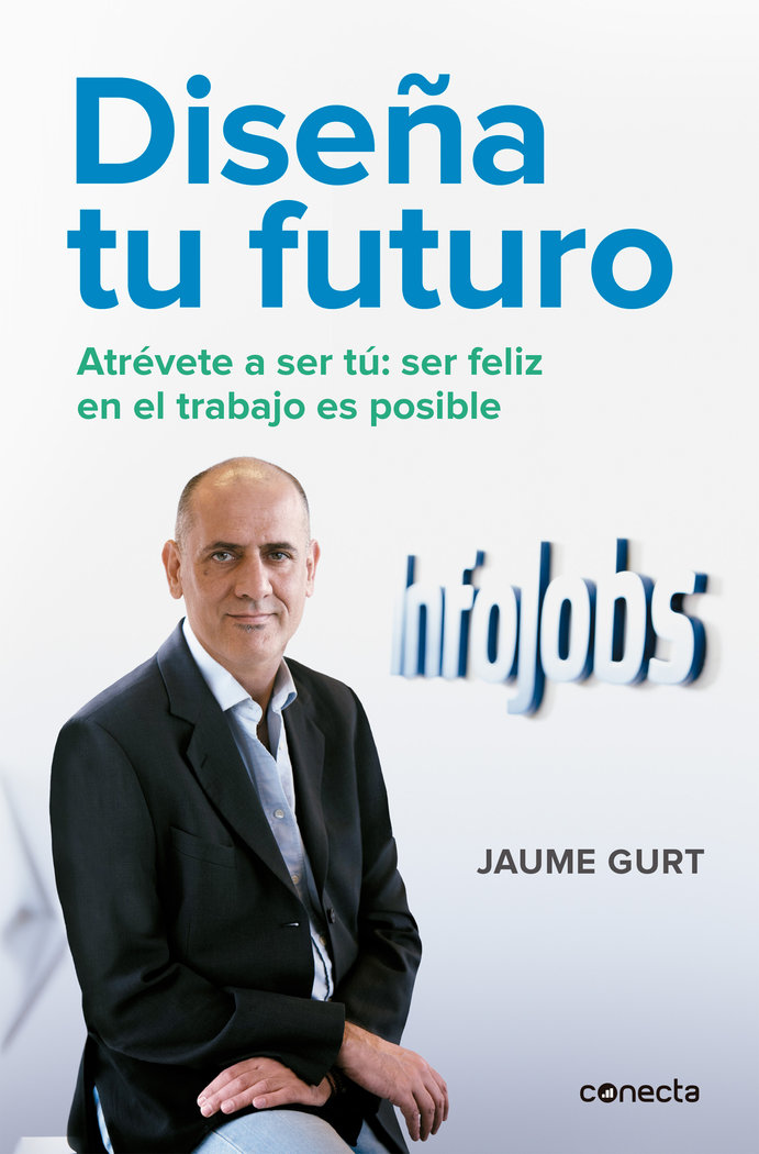 Diseña tu futuro «Atrévete a ser tú: la felicidad en el trabajo es posible»