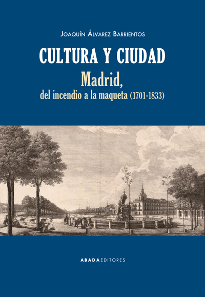 Cultura y ciudad   «Madrid, del incendio a la maqueta (1701-1833)»