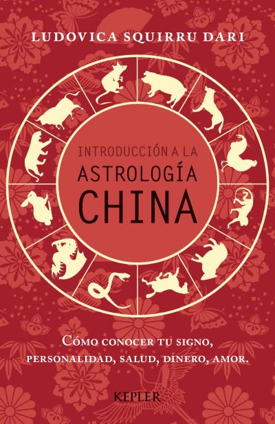 Introducción a la Astrología China   «Cómo conocer tu signo, personalidad, salud, dinero, amor»