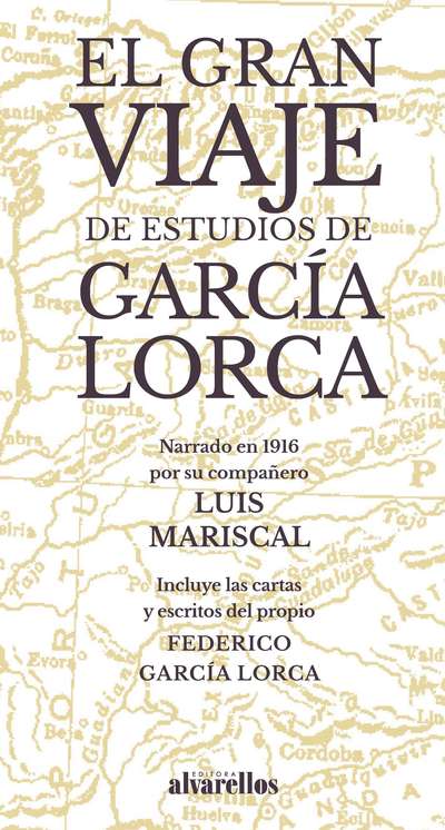 EL GRAN VIAJE DE ESTUDIOS DE GARCÍA LORCA   «Narrado en 1916 por su compañero Luis Mariscal»
