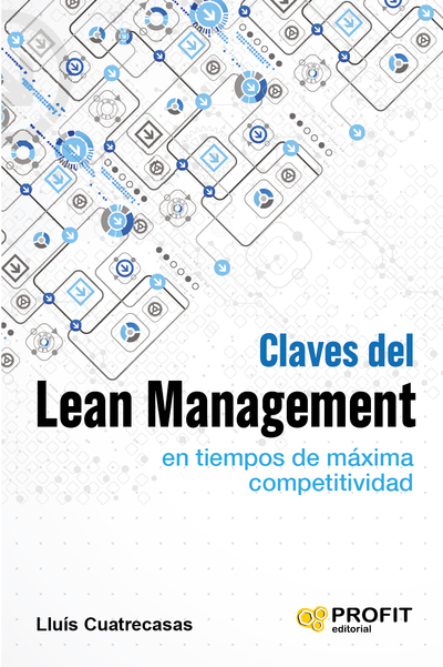 Claves del lean management en tiempos de máxima competitividad   «Cómo gestionar en la práctica una empresa altamente competitiva»