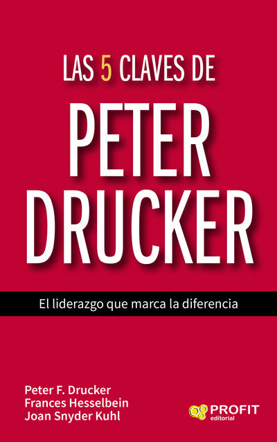 Las 5 claves de Peter Drucker   «El liderazgo que marca la diferencia»