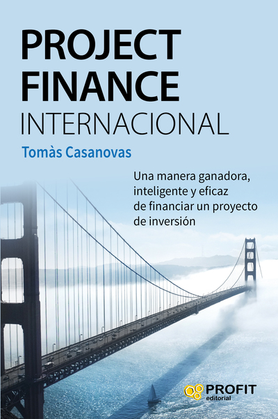 Project Finance Internacional   «Una manera ganadora, inteligente y eficaz de financiar un proyecto de inversión»