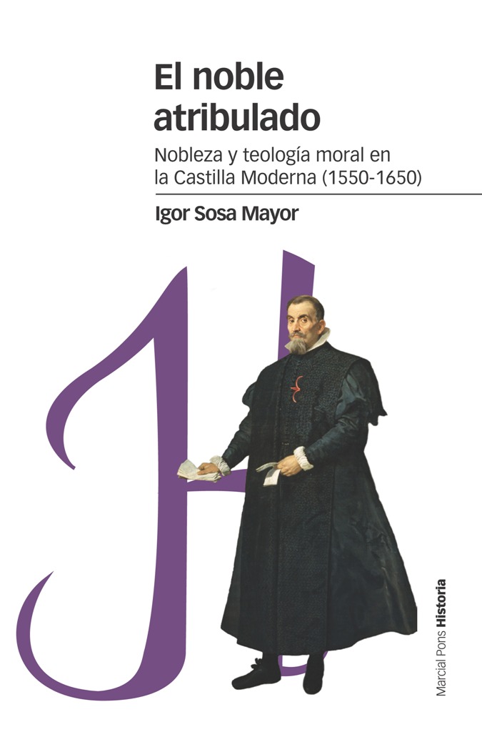 El noble atribulado   «Nobleza y teología moral en la Castilla moderna (1550-1650)»