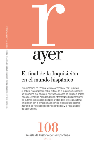 El final de la Inquisición en el mundo hispánico: paralelismos, discrepancias, convergencias   «Ayer 108»