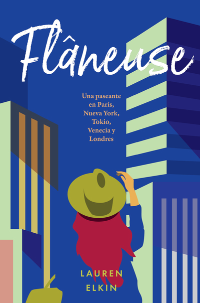 Flaneuse «Una paseante en París, Nueva York, Tokio, Venecia y Londres»
