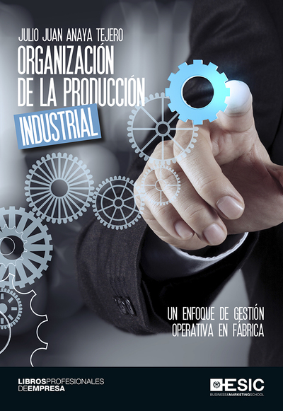 Organización de la producción industrial   «Un enfoque de gestión operativa en fábrica»