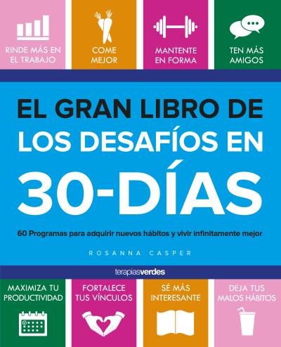 El gran libro de los desafíos de 30 días   «60 programas para adquirir buenos hábitos y vivir infinitamente mejor»