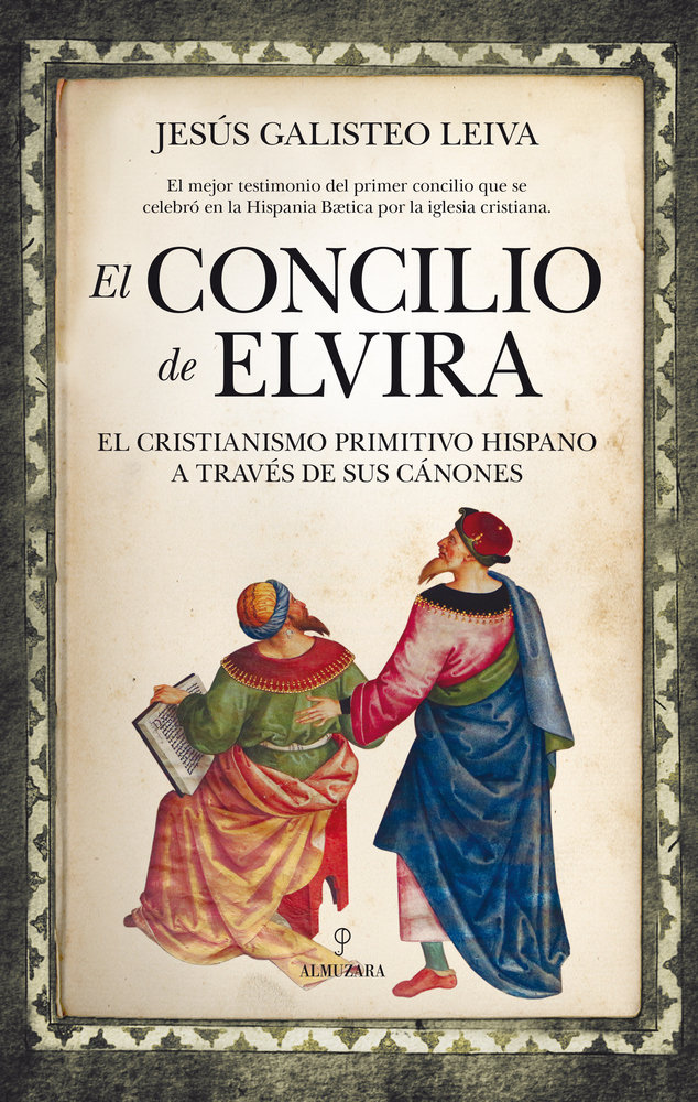 El Concilio de Elvira   «El Cristianismo Primitivo Hispano a través de sus cánones»
