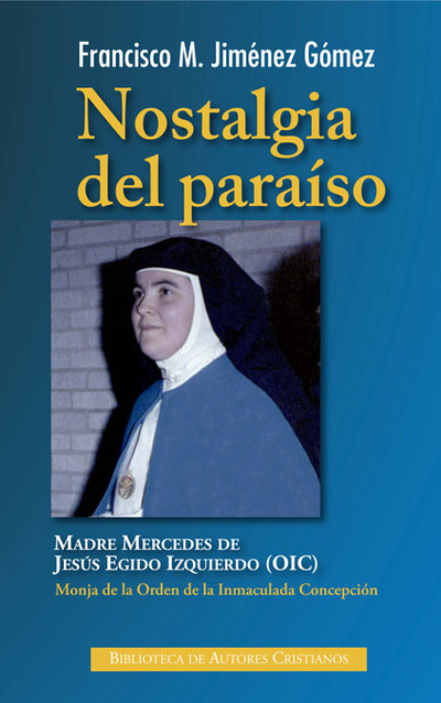 Nostalgia del paraíso   «Biografía sobre la sierva de Dios Madre Mercedes de Jesús Egido (OIC)»