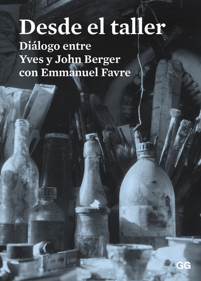 Desde el taller   «Diálogo entre Yves y John Berger con Emmanuel Favre»