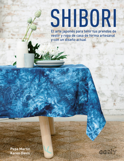 Shibori   «El arte japonés para teñir tus prendas de vestir y ropa de casa de forma artesanal y con un diseño actual»
