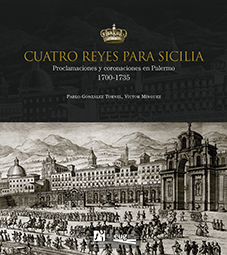 Cuatro Reyes para Sicilia   «Proclamaciones y coronaciones en Palermo 1700-1735»