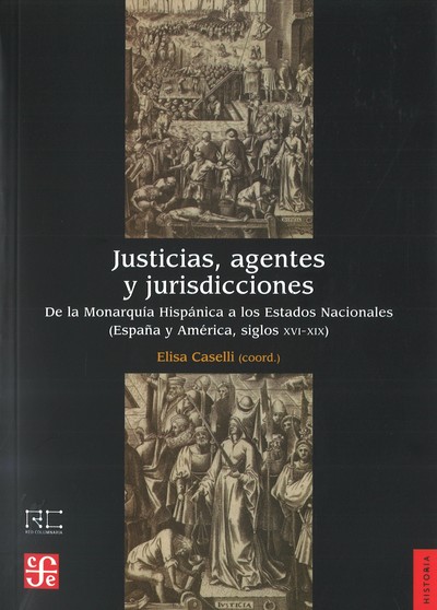 Justicias, agentes y jurisdicciones   «De la Monarquía Hispánica a los Estados Nacionales (España y América, siglos XVI-XIX)»