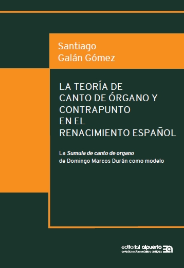 La teoría de canto de órgano y contrapunto en el Renacimiento español   «La Sumula de canto de organo de Domingo Marcos Durán como modelo»