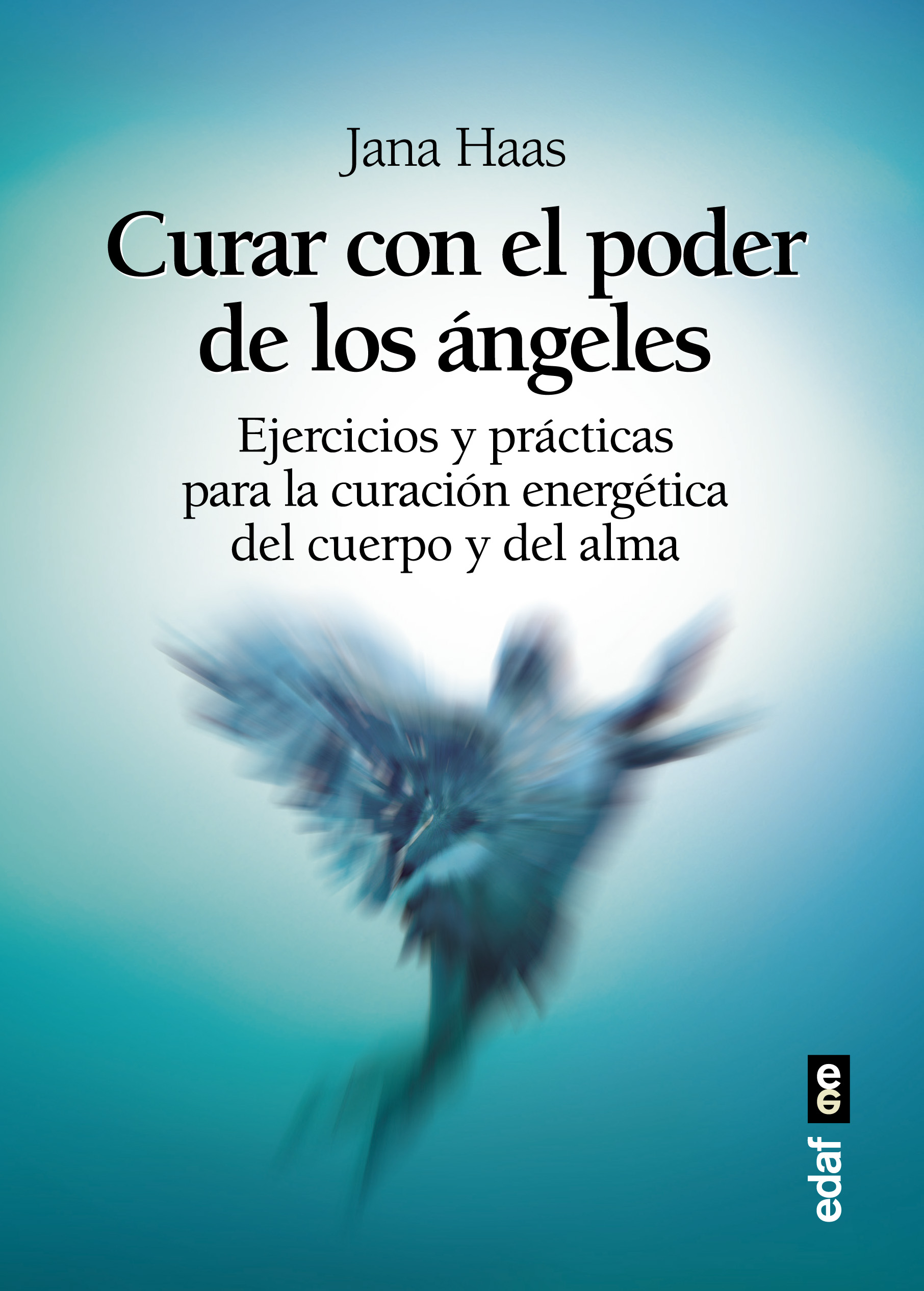 Curar con el poder de los ángeles   «El libro de prácticas para la curación energética del cuerpo y del alma»