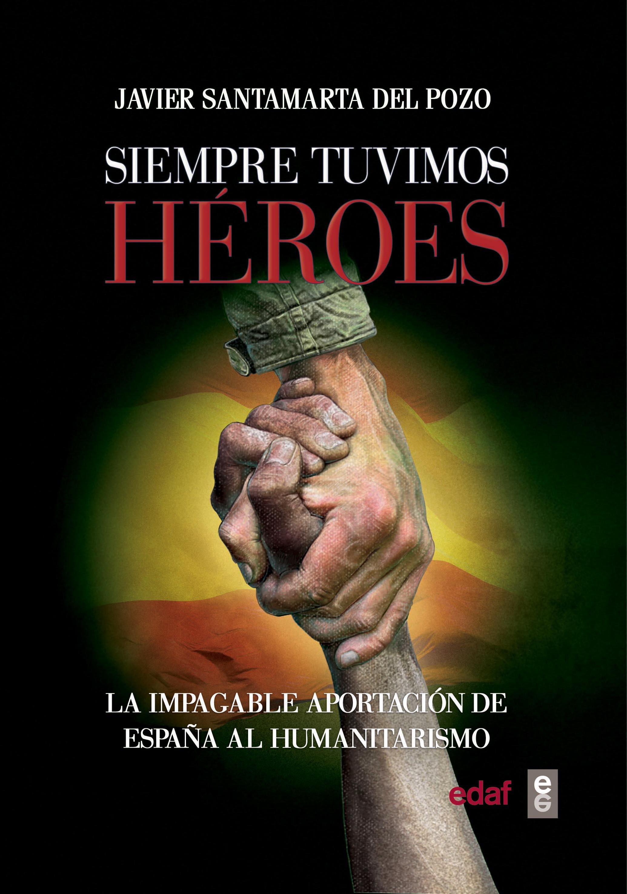 Siempre tuvimos héroes   «La impagable aportación de España al humanitarismo»