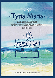 TYRIA MARIA. LOS FENICIOS OCCIDENTALES Y LA EXPLOTACION DE LOS RECURSOS MARINOS