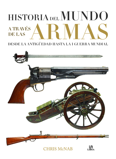 Historia del Mundo a Través de las Armas   «Desde la Antigüedad hasta la I Guerra Mundial»