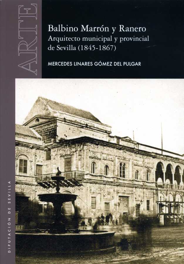 BALBINO MARRóN Y RANERO. ARQUITECTO MUNICIPAL Y PROVINCIAL DE SEVILLA (1845-186 «7»