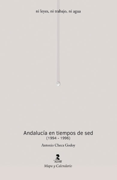 ANDALUCIA EN TIEMPOS DE SED (1994-1996) «NI LEYES, NI TRABAJO, NI AGUA»