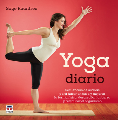 Yoga diario   «Secuencias de asanas pensadas para hacerlas en casa para mejorar la forma física, desarrollar la fuerza y restaurar el organismo»