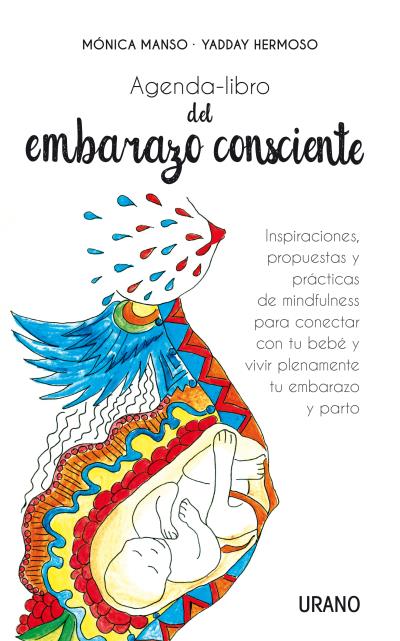 Agenda-libro del embarazo consciente   «Inspiraciones, propuestas y técnicas de mindfulness para conectar con tu bebé y vivir plenamente el embarazo y el parto»