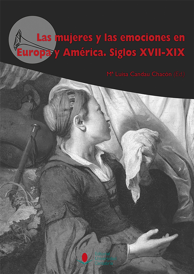 LAS MUJERES Y LAS EMOCIONES EN EUROPA Y AMERICA. SIGLOS XVII-XIX
