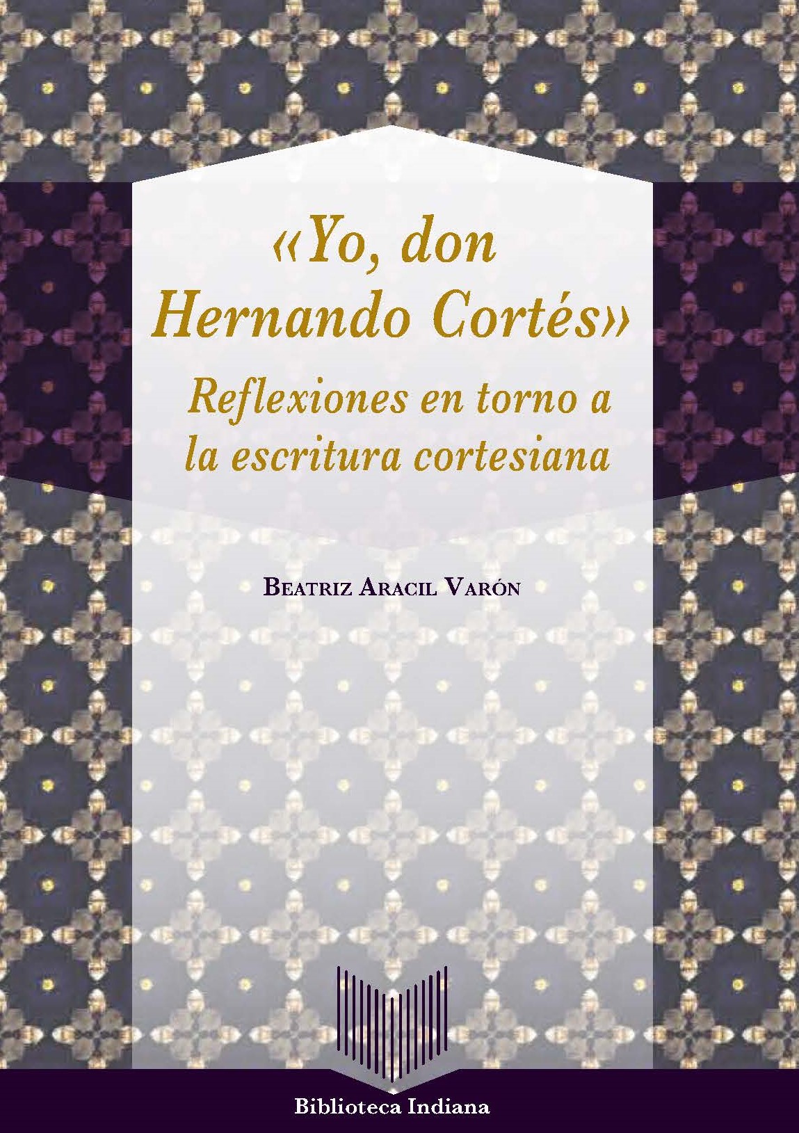 Yo, don Hernando Cortés «Reflexiones en torno a la escritura cortesiana»