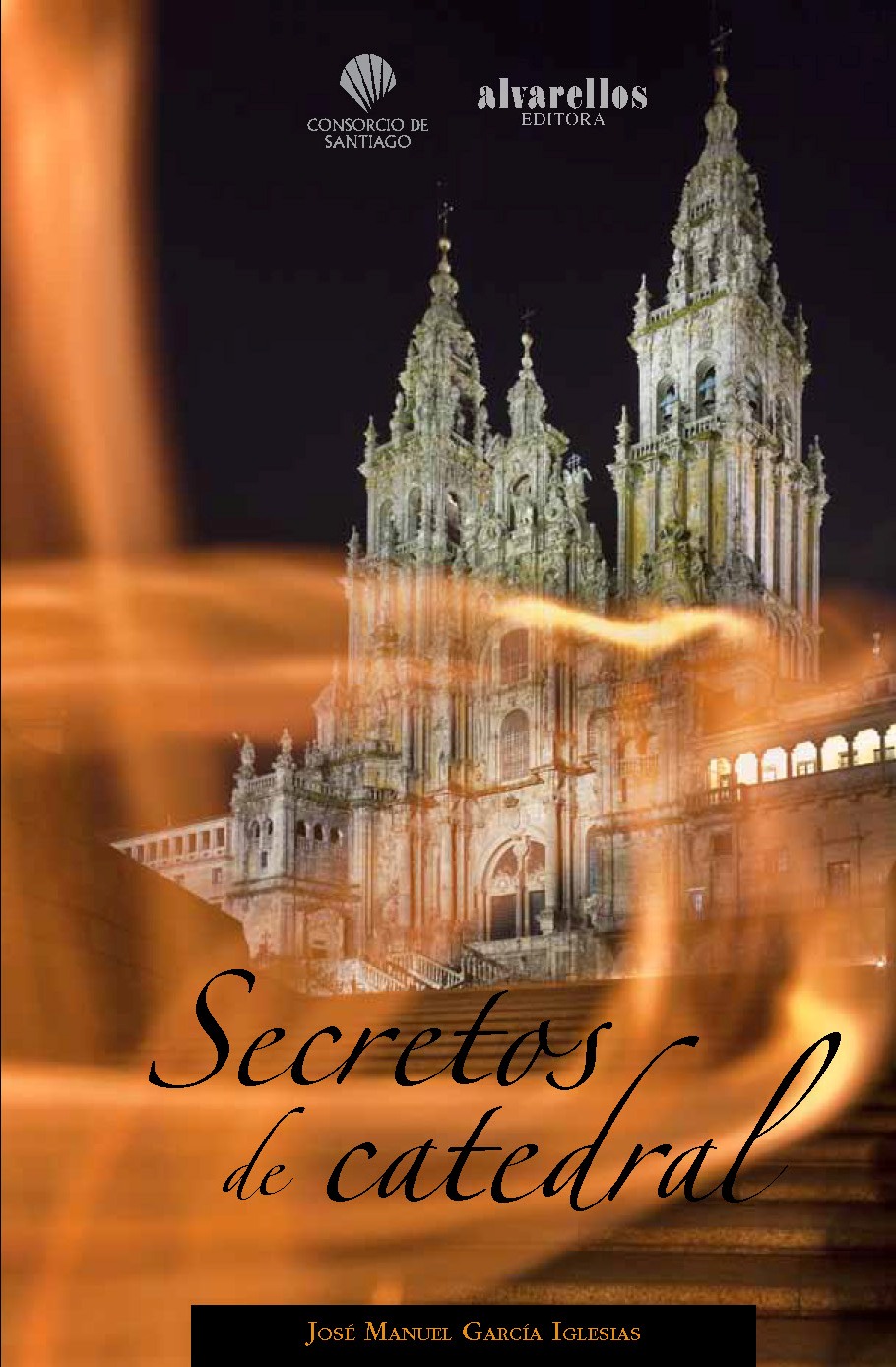 SECRETOS DE CATEDRAL   «La basílica de Santiago a través de los tiempos y espacios»