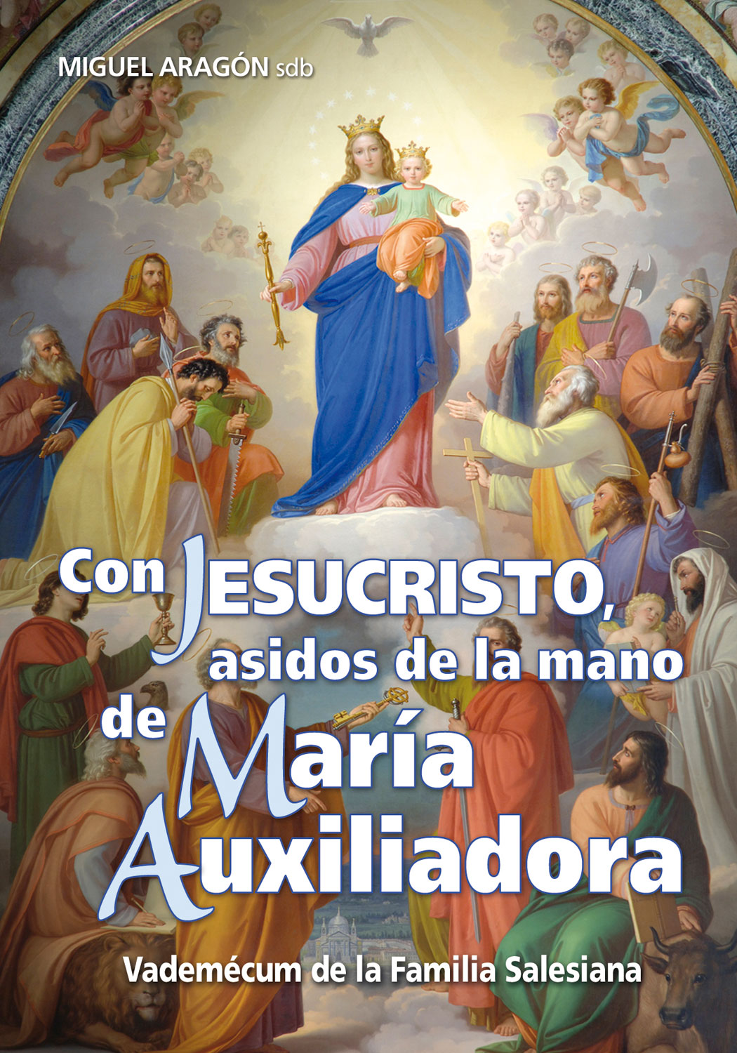 Con Jesucristo, asidos de la mano de María Auxiliadora   «Vademécum de la Familia Salesiana»