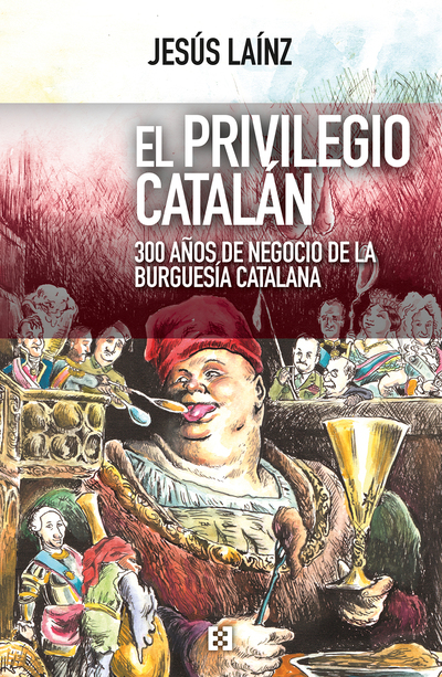 El privilegio catalán   «300 años de negocio de la burguesía catalana»
