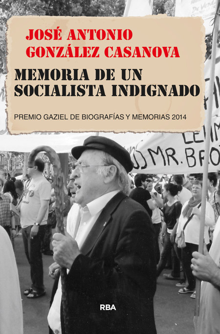 Memoria de un socialista indignado   «PREMIO GAZIEL DE BIOGRAFÍAS Y MEMORIAS 2014»