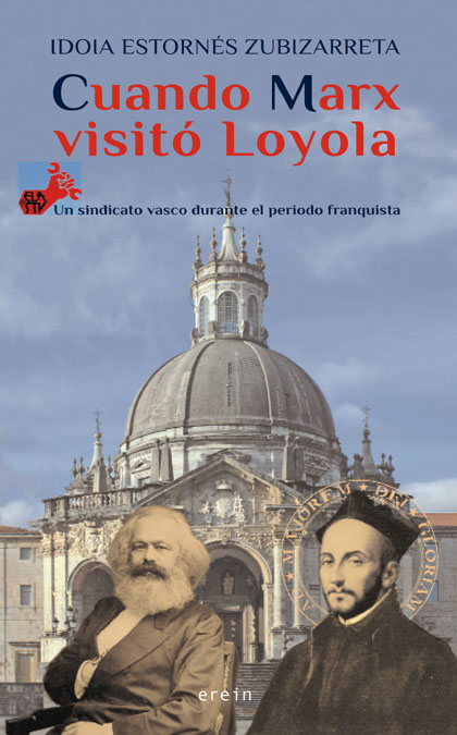 Cuando Marx visitó Loyola   «ELA-STV, un sindicato vasco durantel el periodo franquista»
