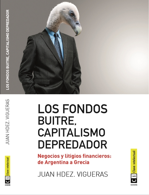 Los fondos buitre, capitalismo depredador   «Negocios y litigios financieros: de Argentina a Grecia»