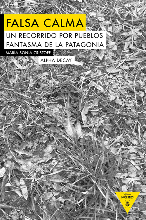 Falsa calma «Un recorrido por los pueblos fantasma de la Patagonia»