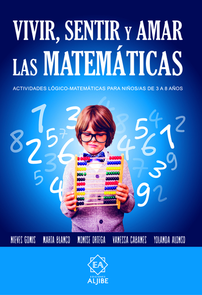 Vivir, sentir y amar las matemáticas «Actividades lógico - matemáticas para niños/as de 3 a 8 años»
