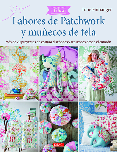 Labores de patchwork y muñecos de tela. Tilda   «Más d e20 proyecos de costura diseñados y realizados desde el corazón»