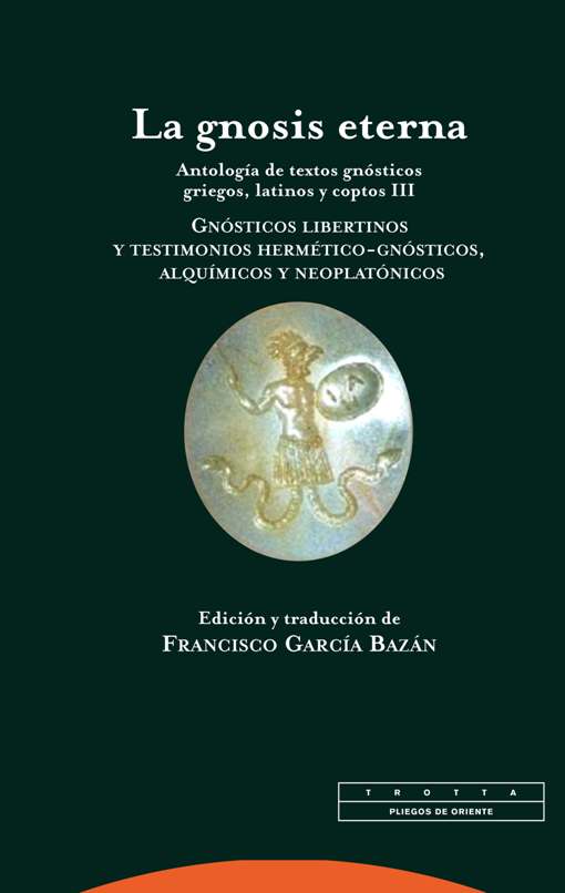 La gnosis eterna «Antología de textos gnósticos griegos, latinos y coptos III.»