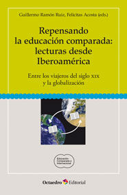 Repensando la educación comparada: lecturas desde Iberoamérica   «Entre los viajeros del siglo XIX y la globalización»