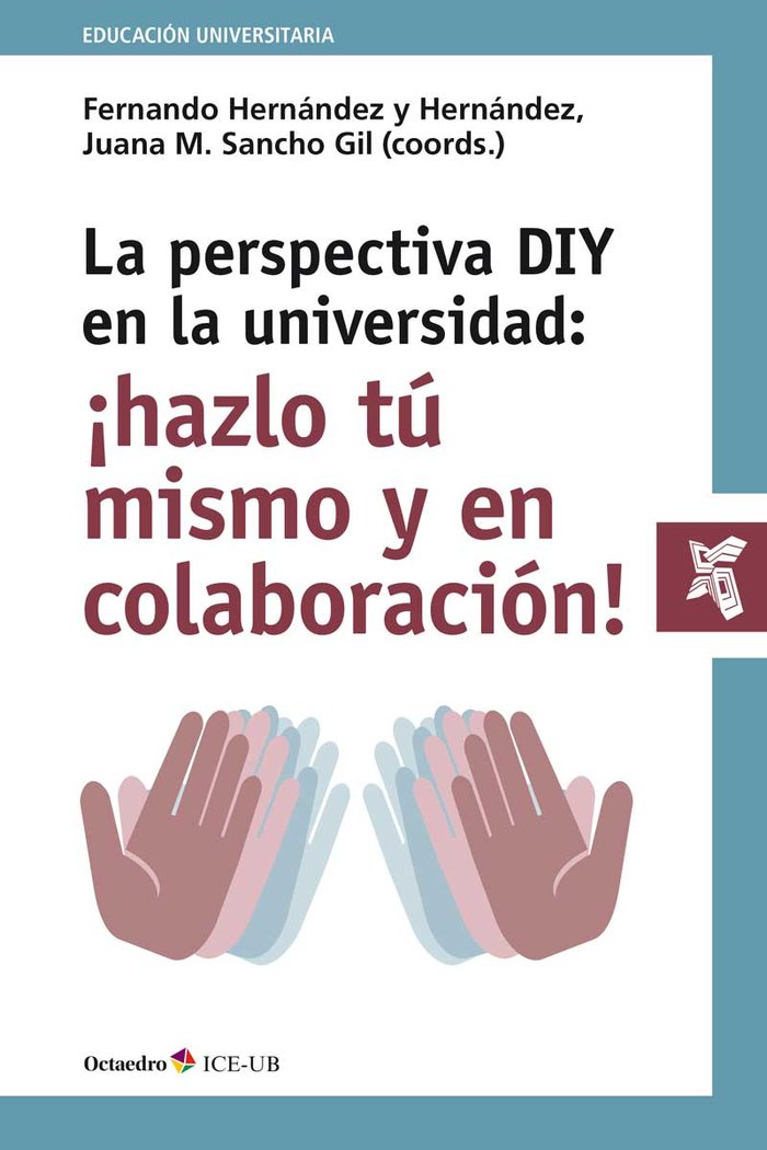 La perspectiva DIY en la universidad: ¡hazlo tú mismo y en colaboración!   «Implicaciones pedagógicas y tecnológicas»