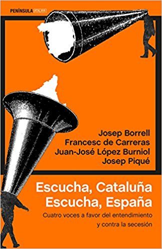 Escucha, Cataluña. Escucha, España   «Cuatro voces a favor del entendimiento y contra la secesión»