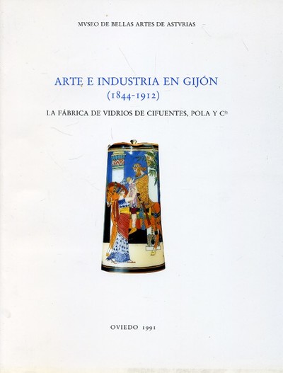 ARTE E INDUSTRIA EN GIJÓN (1844-1912). La Fábrica de Vidrios de Cifuentes, Pola y Cia