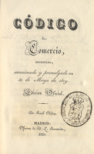 CÓDIGO DE COMERCIO, DECRETADO, sancionado y promulgado en 30 de Mayo de 1829. Edición Oficial. De Re