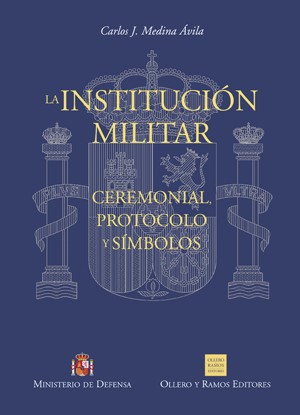 LA INSTITUCIÓN MILITAR. CEREMONIAL, PROTOCOLO Y SÍMBOLOS