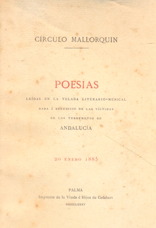 CÍRCULO MALLORQUÍN. POESÍAS LEÍDAS EN LA VELADA LITERARIO-MUSICAL DADA A BENEFICIO DE LAS VÍCTIMAS DE LOS TERREMOTOS DE ANDALUCÍA. 20 de Enero de 1885