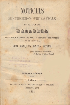 NOTICIAS HISTÓRICO-TOPOGRÁFICAS DE LA ISLA DE MALLORCA. Estadística general de ella y períodos memorables de su historia